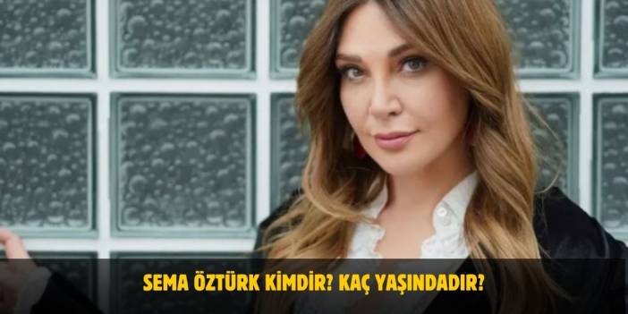 Sema Öztürk Kimdir? Kaç Yaşında? Nereli? Kiminle Evli?