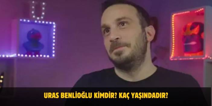 Uras Benlioğlu Kimdir? Kaç Yaşındadır? Nerelidir? Evli Mi?